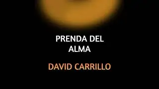 PRENDA DEL ALMA - DAVID CARRILLO Final Version
