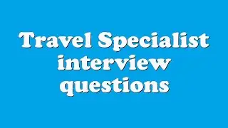 Travel Specialist interview questions