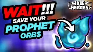 Idle Heroes - WAIT!!! Save Your Prophet Orbs!!!