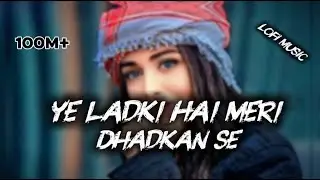 ye ladki hai meri  Dhadkan se lofi music #love sung