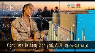 Alicia Keys (AI) - Right Here Waiting 2024 (The nevStaF Remix)