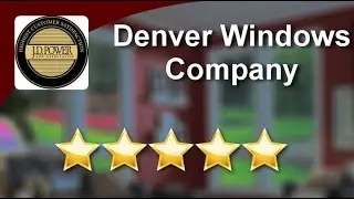 Denver Windows Company in Denver CO - Five Star Best Windows Company Review