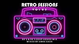 🎵 Abee Sash &ndash; Retro Sessions 80s & 90s Deep House Remix Mix (Vol. 05)