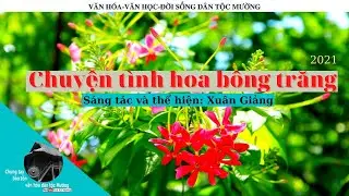 Chuyện t&igrave;nh hoa b&ocirc;ng trăng (2021). S&aacute;ng t&aacute;c v&agrave; thể hiện: Xu&acirc;n Giảng | Trai Xứ Mường