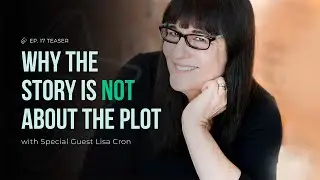 Why Story is NOT About the Plot with Lisa Cron (Ep. 17 Teaser)