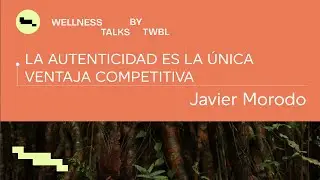 La autenticidad es la &uacute;nica ventaja competitiva | Javier Morodo