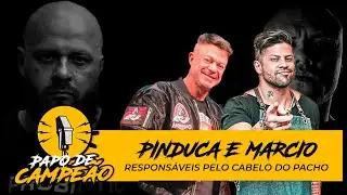 PINDUKA E MARCIO GONZALES (RESPONSAVEL PELO CABELO DO PACHO) - PAPO DE CAMPEÃO #10