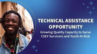 TA Opportunity! Growing Quality Capacity to Serve CSEY Survivors and Youth At-Risk