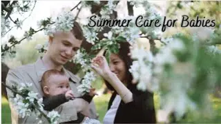Summer Care for Babies | Tips