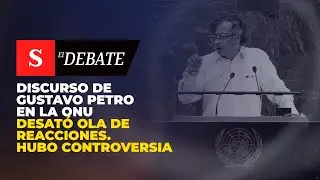 Discurso de Gustavo PETRO EN LA ONU desat&oacute; ola de reacciones. Hubo controversia | El Debate