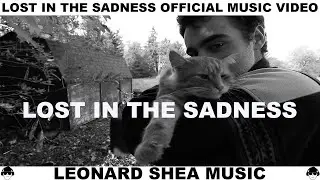 LOST IN THE SADNESS MUSIC VIDEO FROM THE CD PRONOIA BY LEONARD SHEA - LEONARD SHEA MUSIC