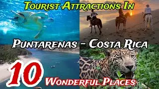 Top 10 Best Places to Visit in Puntarenas 😍 | Costa Rica 🇨🇷 