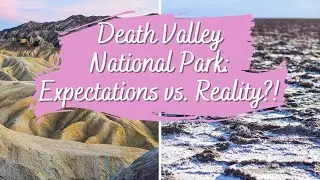 Was DEATH VALLEY NATIONAL PARK What I Expected? -- Realities of Short-Term Travel -- California Vlog