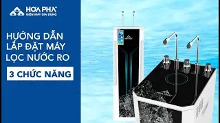 HƯỚNG DẪN LẮP ĐẶT MÁY LỌC NƯỚC RO 3 CHỨC NĂNG HOÀ PHÁT