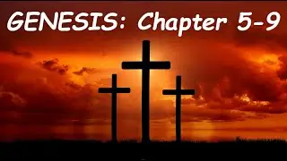 Genesis 5 - 9