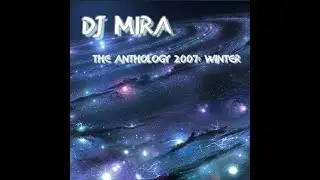 DJ Mira - The Anthology 2007 Winter (Mixed Set Best Trance Tunes for Winter Mood)