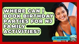 Where Can I Book Birthday Parties for NJ Family Activities? - All About New Jersey
