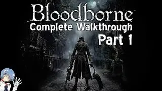 Bloodborne Walkthrough Part 1: The Dream Is Real