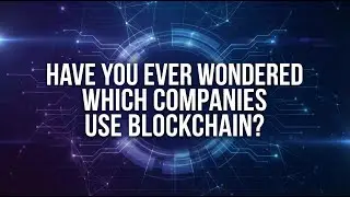 Have You Ever Wondered Which Companies Use Blockchain?