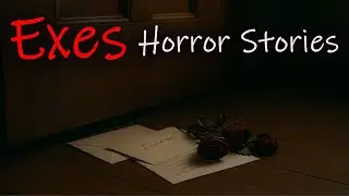 Terrifying TRUE Horror Stories of Obsessive Exes