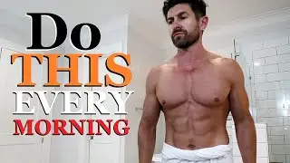 7 Things Men Should Do EVERY Morning!