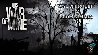This War of Mine  ПРОХОЖДЕНИЕ [#5] / #thiswarofmine #зисварофмайн #xim3ra (18+)