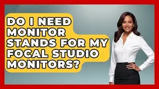 Do I Need Monitor Stands For My Focal Studio Monitors? - Electronic Mix Masters