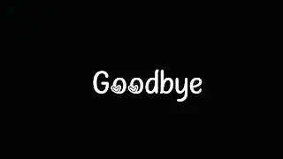 My Goodbye. This is the end of my channel. 