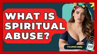 What Is Spiritual Abuse? - PTSD Support Channel