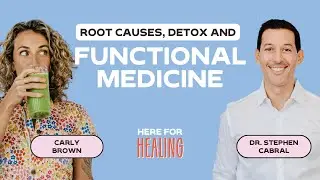The Power of Functional Medicine: Root Causes + Detox with Dr. Stephen Cabral