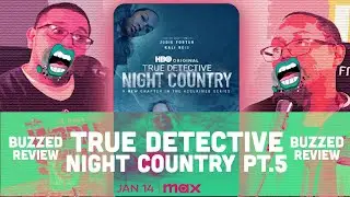 CC EP #9 - True Detective Night Country Pt.5 - Buzzed Review