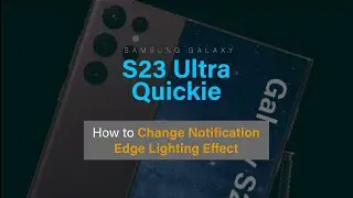 How to Change your Notification Edge Lighting Effect in S23 Ultra - S23 Ultra Quickie