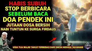 STOP BERBICARA HABIS SUBUH❗ BACA DOA PENDEK INI, DOSA BERSIH DIJAMIN SURGA FIRDAUS OLEH NABI