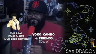 The Real Folk Blues -  Yoko Kanno, The Seatbelts, Steve Blum & More | Aerophone Cover, Twitch Live