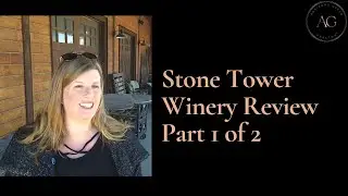 Stone Tower Winery Review: Part 1 of 2