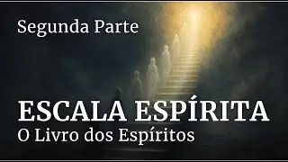 Escala Espírita | ESTUDO COMPLETO - O Livro dos Espíritos