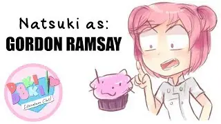 Natsuki as Gordon Ramsay (Doki Doki Literature Club Comic Dub)