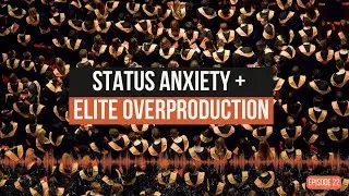 Status Anxiety + Elite Overproduction