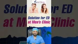 Best Solution for ED (Erectile Dysfunction) | Safe & Effective Treatment Options | Men&rsquo;s Clinic