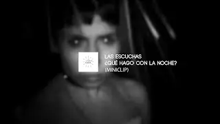 LAS ESCUCHAS - ¿Qué hago con la noche? (Miniclip)