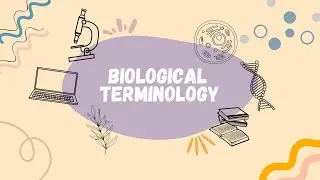 Biological Terminology ဇီ၀ဗေဒဘာသာရပ်ဆိုင်ရာ စကားလုံး အသုံးအနှုံးများကို လေ့လာခြင်း