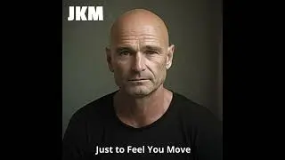 Just to Feel You Move
