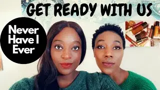 GET READY WITH US | NEVER HAVE I EVER CHIT CHAT | BEFORE & AFTER