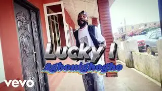 Lucky I - Agbonighogho (Official Music Video)