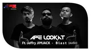 APE LOOKAT ft Jeffry Jimjack - Blast (Official Audio)