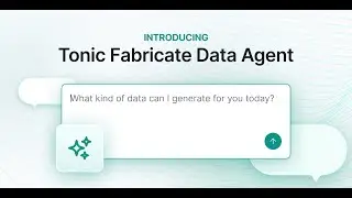Tonic.ai Tutorials: Synthetic data generation via agentic AI with the Fabricate Data Agent