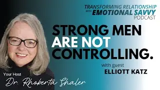 Strong Men AREN'T Controlling!  GUEST - Elliott Katz