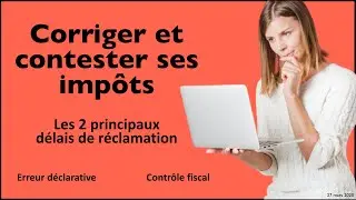 Dans quel d&eacute;lai corriger et contester son imposition ?
