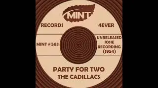 PARTY FOR TWO, The Cadillacs, Unreleased (Josie) 1954