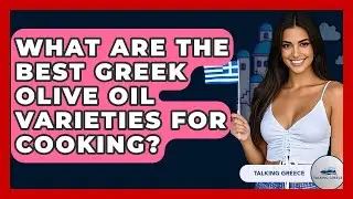 What Are The Best Greek Olive Oil Varieties For Cooking? - Talking Greece